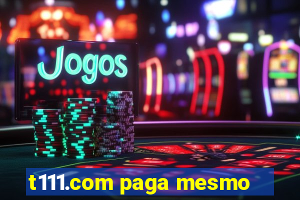 t111.com paga mesmo